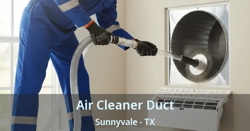 Air Cleaner Duct Sunnyvale - TX Air Cleaner Duct Sunnyvale - TX