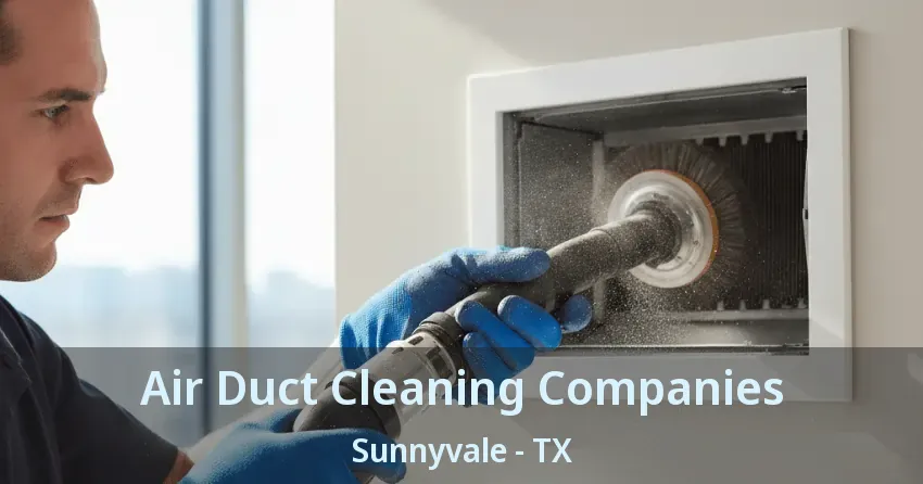 Air Duct Cleaning Companies Sunnyvale - TX