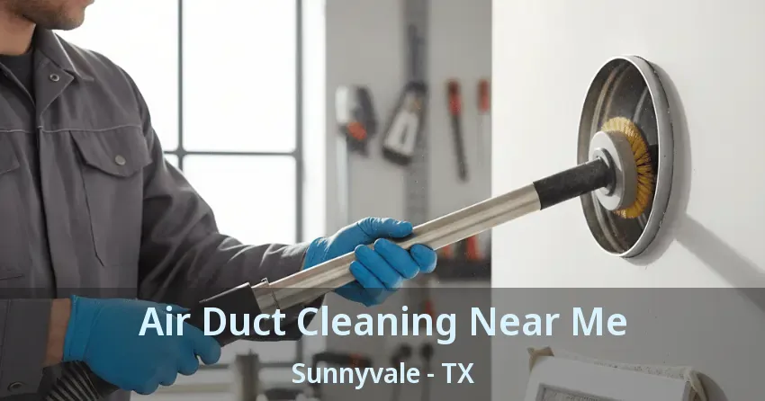 Air Duct Cleaning Near Me Sunnyvale - TX