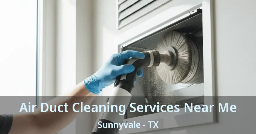 Air Duct Cleaning Services Near Me Sunnyvale - TX Air Duct Cleaning Services Near Me Sunnyvale - TX