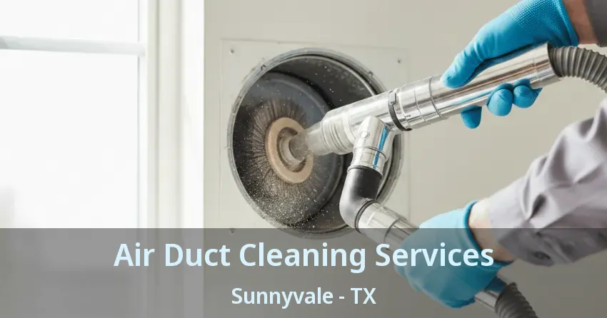 Air Duct Cleaning Services Sunnyvale - TX Air Duct Cleaning Services Sunnyvale - TX