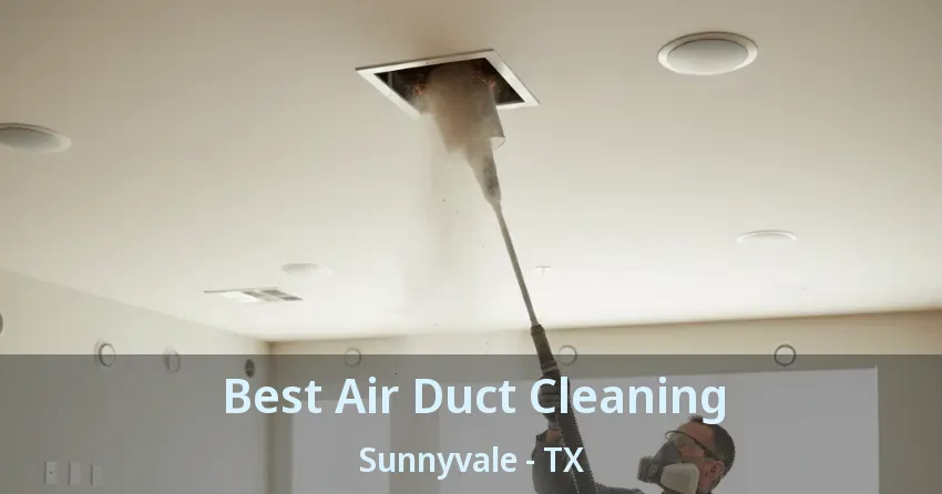 Best Air Duct Cleaning Sunnyvale - TX Best Air Duct Cleaning Sunnyvale - TX