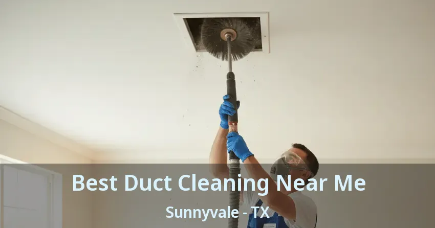 Best Duct Cleaning Near Me Sunnyvale - TX Best Duct Cleaning Near Me Sunnyvale - TX