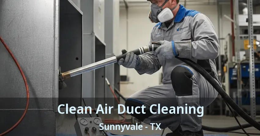 Clean Air Duct Cleaning Sunnyvale - TX