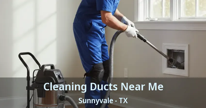 Cleaning Ducts Near Me Sunnyvale - TX