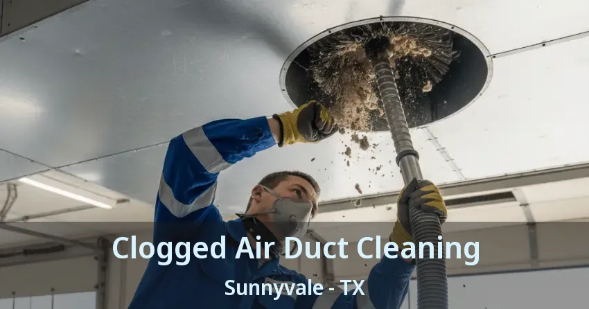 Clogged Air Duct Cleaning Sunnyvale - TX Clogged Air Duct Cleaning Sunnyvale - TX