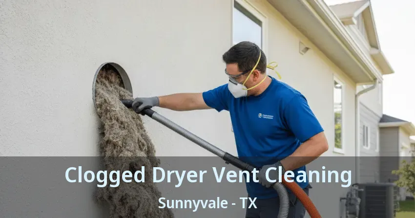 Clogged Dryer Vent Cleaning Sunnyvale - TX Clogged Dryer Vent Cleaning Sunnyvale - TX