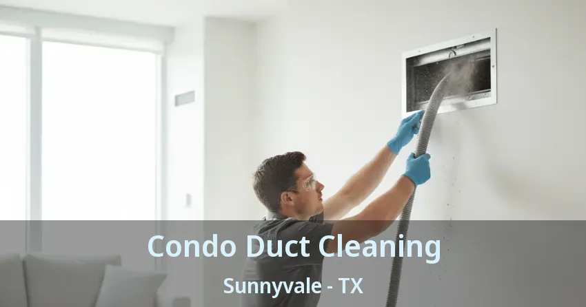 Condo Duct Cleaning Sunnyvale - TX