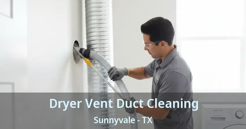Dryer Vent Duct Cleaning Sunnyvale - TX Dryer Vent Duct Cleaning Sunnyvale - TX