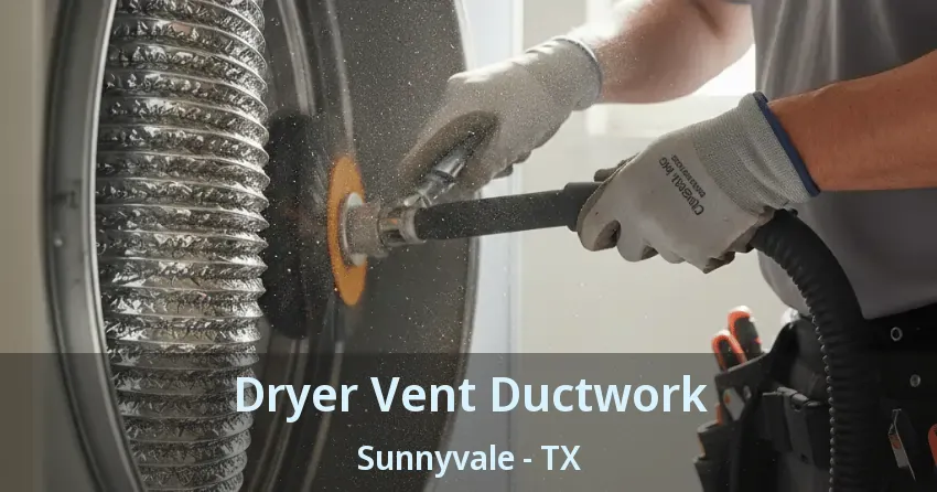 Dryer Vent Ductwork Sunnyvale - TX