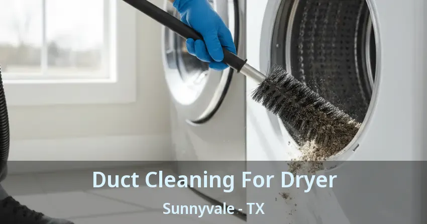 Duct Cleaning For Dryer Sunnyvale - TX