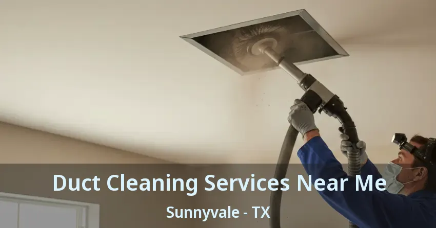 Duct Cleaning Services Near Me Sunnyvale - TX