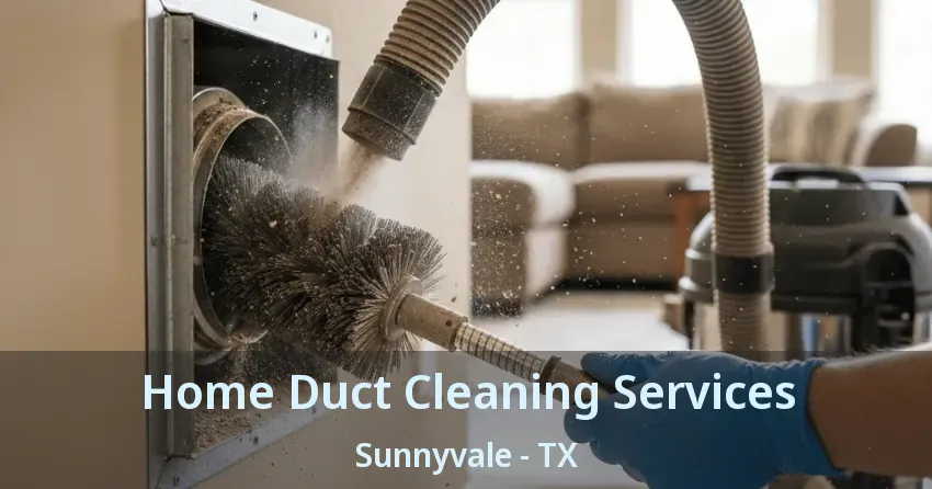 Home Duct Cleaning Services Sunnyvale - TX