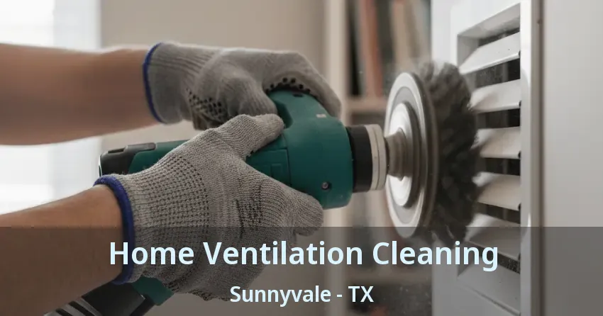 Home Ventilation Cleaning Sunnyvale - TX