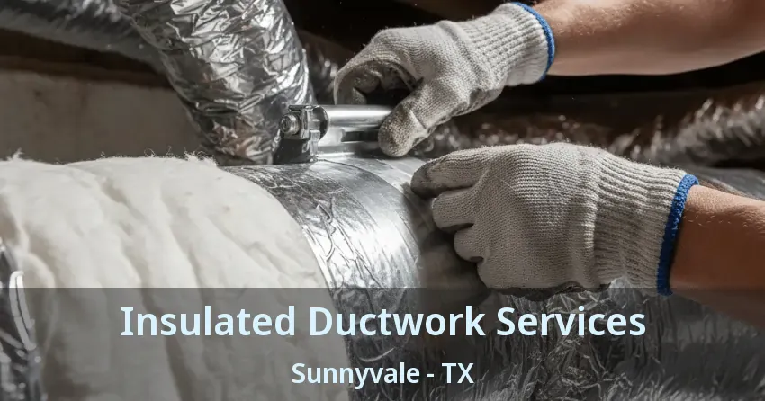 Insulated Ductwork Services Sunnyvale - TX
