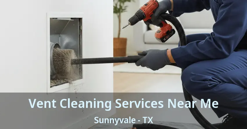 Vent Cleaning Services Near Me Sunnyvale - TX