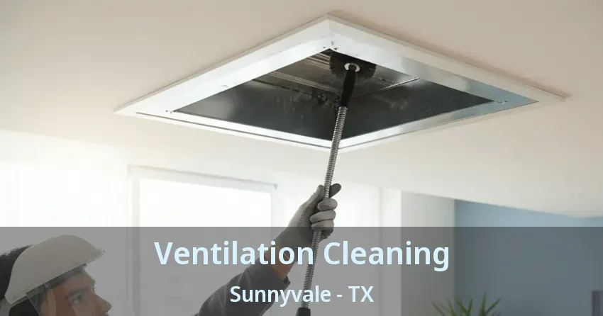 Ventilation Cleaning Sunnyvale - TX